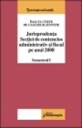 Jurisprudenta Sectiei de contencios administrativ si fiscal pe anul 2008