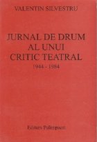 Jurnal de drum al unui critic teatral (1944 - 1984)