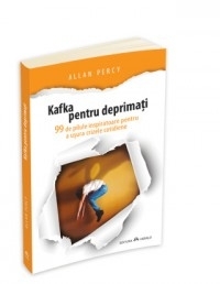 Kafka pentru deprimati - 99 de pilule inspiratoare pentru a usura crizele cotidiene