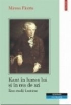 Kant in lumea lui si in cea de azi. Zece studii kantiene