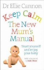 Keep Calm: The New Mum\'s Manual