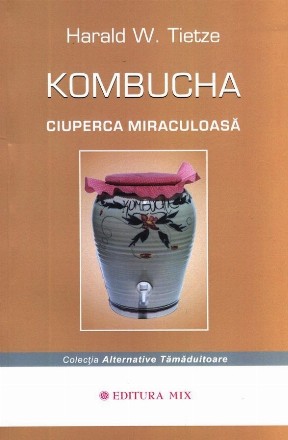 Kombucha - Ciuperca miraculoasa