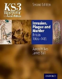 KS3 History by Aaron Wilkes: Invasion, Plague & Murder Stude