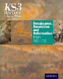 KS3 History by Aaron Wilkes: Renaissance, Revolution & Refor