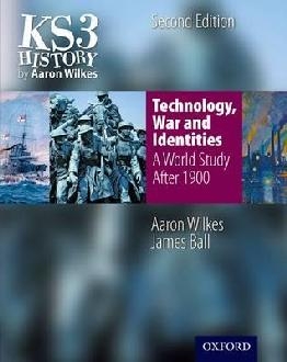 KS3 History by Aaron Wilkes: Technology, War & Identities St