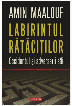 Labirintul rătăciţilor - Occidentul şi adversarii săi