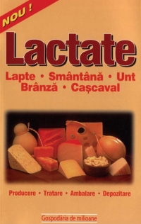 Lactate - lapte, branza, unt, smantana, cascaval (producere, tratare, ambalare, depozitare)