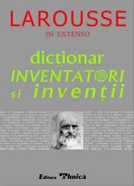 Larousse - Dictionar Inventatori si Inventii