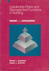 Leadership roles and management functions in nursing - Theory and Applications