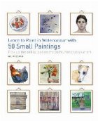 Learn to Paint in Watercolour with 50 Small Paintings