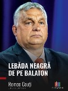 Lebăda neagră de pe Balaton : Viktor Orbán şi o obsesie asumată