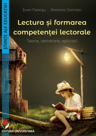 Lectura şi formarea competenţei lectorale : teorie, cercetare, aplicaţii