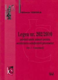 Legea nr. 202/2010 privind unele masuri pentru accelerarea solutionarii proceselor