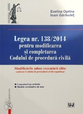 Legea nr. 138/2014 pentru modificarea si completarea Codului de procedura civila. Modificarile aduse executarii silite conform Codului de procedura civila republicat