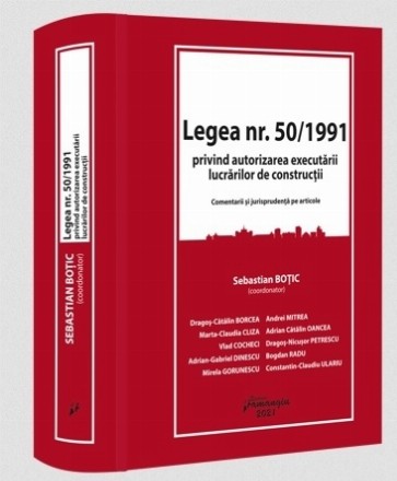 Legea nr. 50/1991 privind autorizarea executarii lucrarilor de constructii. Comentarii si jurisprudenta pe articole