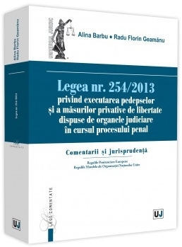 Legea nr. 254/2013 privind executarea pedepselor si a masurilor privative de libertate dispuse de organele judiciare in cursul procesului penal. Comentarii si jurisprudenta