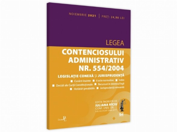 Legea contenciosului administrativ nr. 554/2004, legislatie conexa si jurisprudenta. Editie tiparita pe hartie alba: noiembrie 2021