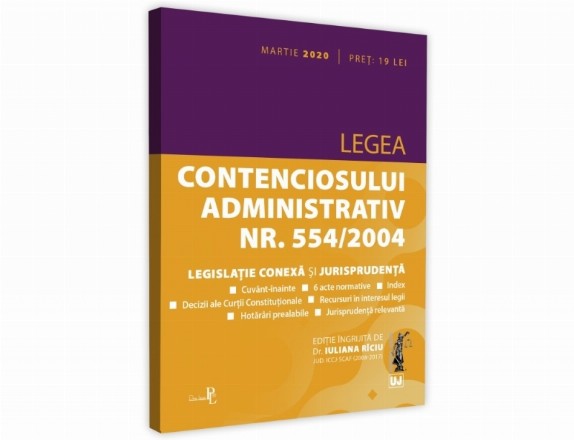 Legea contenciosului administrativ nr. 554/2004, legislatie conexa si jurisprudenta. Editie tiparita pe hartie alba: martie 2020