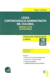 Legea contenciosului administrativ nr. 554/2004, legislatie conexa si jurisprudenta: legislatie consolidata si index: 10 octombrie 2015