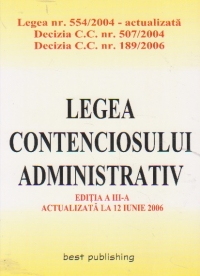 Legea contenciosului administrativ - editia a III-a (actualizata la 12 iunie 2006)