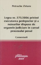 Legea numarul 275/2006 privind executarea pedepselor si a masurilor dispuse de organele judiciare in cursul pr