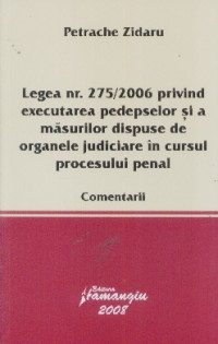 Legea numarul 275/2006 privind executarea pedepselor si a masurilor dispuse de organele judiciare in cursul procesului penal. Comentarii