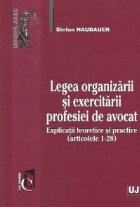 Legea organizarii si exercitarii profesiei de avocat. Explicatii teoretice si practice (articolele 1-28)