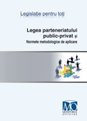 Legea parteneriatului public-privat si Normele metodologice de aplicare. Editia ianuarie 2011