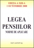 Legea pensiilor - norme de aplicare - editia a XIII-a - actualizata la 1 octombrie 2008