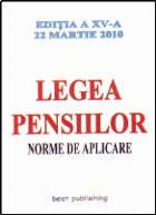 Legea pensiilor - norme de aplicare - editia a XV-a - actualizata la 22 martie 2010