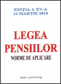 Legea pensiilor - norme de aplicare - editia a XV-a - actualizata la 22 martie 2010