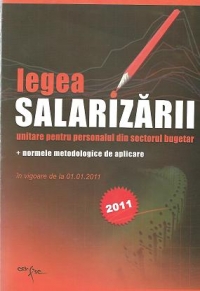 Legea salarizarii unitare pentru personalul din sectorul bugetar + Normele metodologice de aplicare - 2011