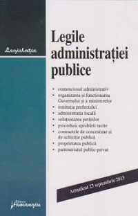 Legile administratiei publice. Actualizat 23 septembrie 2013