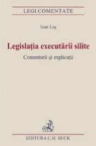 Legislatia executarii silite. Comentarii si explicatii. Editia I