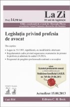 Legislatia privind profesia de avocat. Cod 514. Actualizat la 15.08.2013