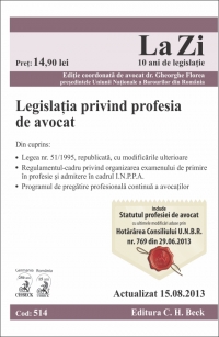 Legislatia privind profesia de avocat. Cod 514. Actualizat la 15.08.2013