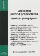 Legislatia privind proprietatea. Restituiri si despagubiri. Actualizata la 5 iulie 2013