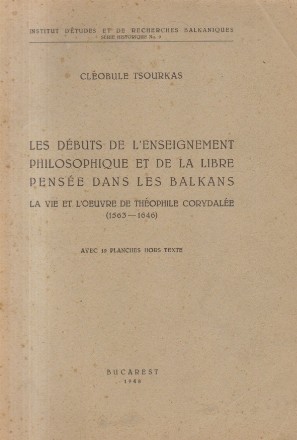 Les Debuts De L'Enseignement Philosophique Et De La Libre Pensee Dand Les Balkans - La Vie Et L'Oeuvre De Theophile Cordyalee (1563-1646)