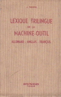 Lexique trilingue de la machine-outil et de l outillage. Allemand-anglais-francais