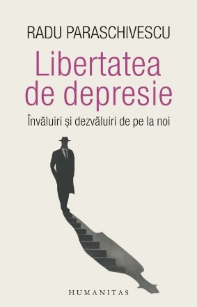 Libertatea de depresie : învăluiri şi dezvăluiri de pe la noi