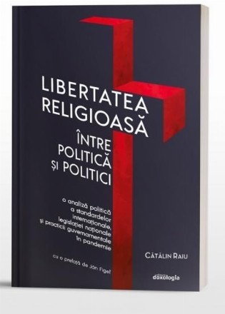 Libertatea religioasa intre politica si politici. O analiza politica a standardelor internationale, legislatiei nationale si practicii guvernamentale in pandemie