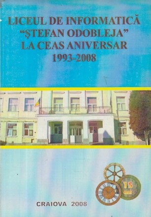 Liceul de Informatica Stefan Odobleja la ceas aniversar 1993-2008