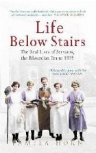 Life Below Stairs: The Real Lives of Servants, the Edwardian