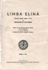 Limba elina - Manual pentru clasa a IV-a a Seminariilor Teologice, Editia a II-a