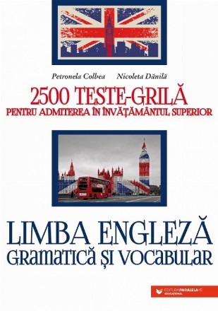 Limba engleză. Gramatică și vocabular. 2500 teste-grilă pentru admiterea în învățământul superior