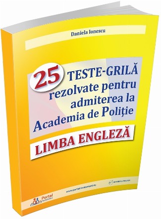 Limba engleză : 25 teste-grilă rezolvate pentru admiterea la Academia de Poliţie