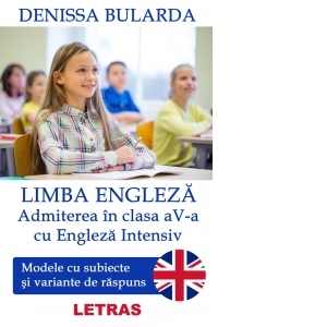 Limba engleza. Admiterea in clasa a 5-a, cu engleza intensiv. Modele cu subiecte si variante de raspuns