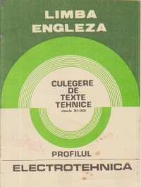 Limba engleza - Culegere de texte tehnice, clasele XI-XII, Profilul electrotehnica