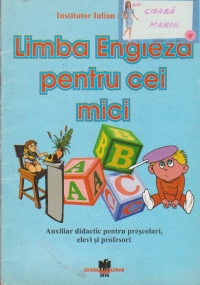 Limba engleza pentru mici. Auxiliar didactic pentru prescolari, elevi si profesori