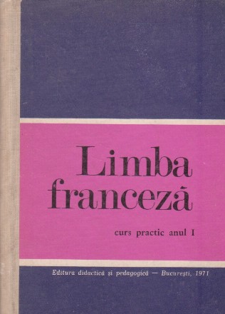 Limba franceza. Curs practic anul I pentru Faacultatea de limba si literatura romana - specialitatea secundara: limba franceza